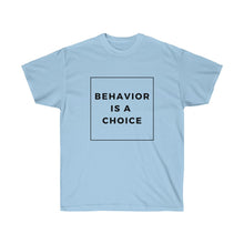 Load image into Gallery viewer, Behavior is a Choice - Unisex Ultra Cotton Tee