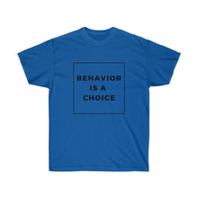 Load image into Gallery viewer, Behavior is a Choice - Unisex Ultra Cotton Tee
