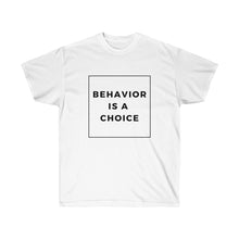 Load image into Gallery viewer, Behavior is a Choice - Unisex Ultra Cotton Tee