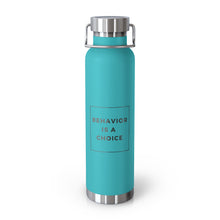 Load image into Gallery viewer, Behavior is a Choice - 22oz Vacuum Insulated Bottle