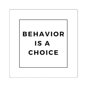 Behavior is a Choice - Square Stickers
