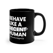 Load image into Gallery viewer, Behave Like A Decent Human - Black Coffee Mug, 11oz
