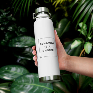 Behavior is a Choice - 22oz Vacuum Insulated Bottle