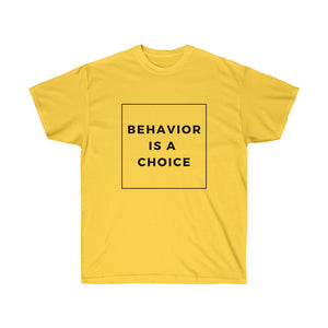 Behavior is a Choice - Unisex Ultra Cotton Tee