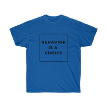 Load image into Gallery viewer, Behavior is a Choice - Unisex Ultra Cotton Tee
