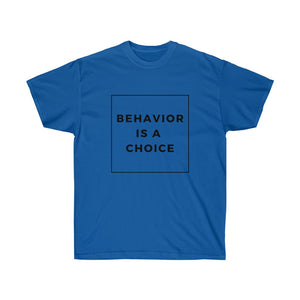 Behavior is a Choice - Unisex Ultra Cotton Tee