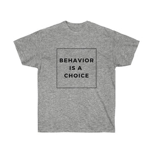 Behavior is a Choice - Unisex Ultra Cotton Tee