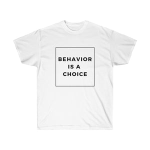 Behavior is a Choice - Unisex Ultra Cotton Tee