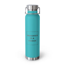 Load image into Gallery viewer, Behavior is a Choice - 22oz Vacuum Insulated Bottle
